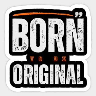 BORN TO BE ORIGINAL Sticker